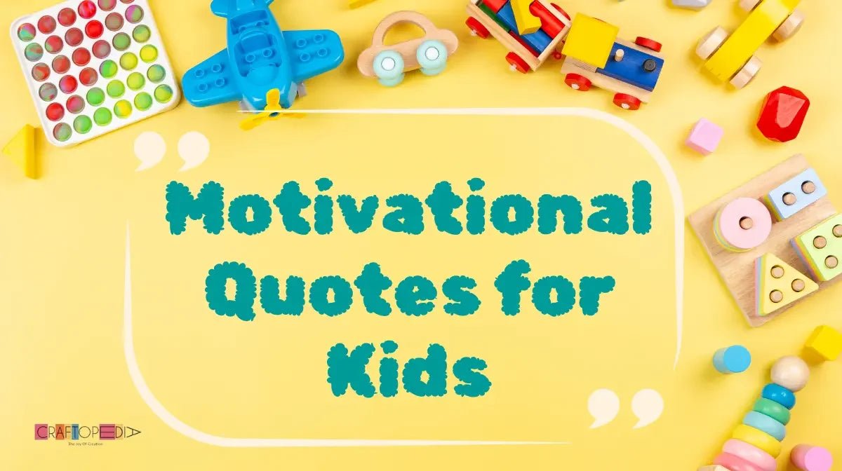 Colorful kids toys surrounding text reading Motivational Quotes for Kids on yellow background