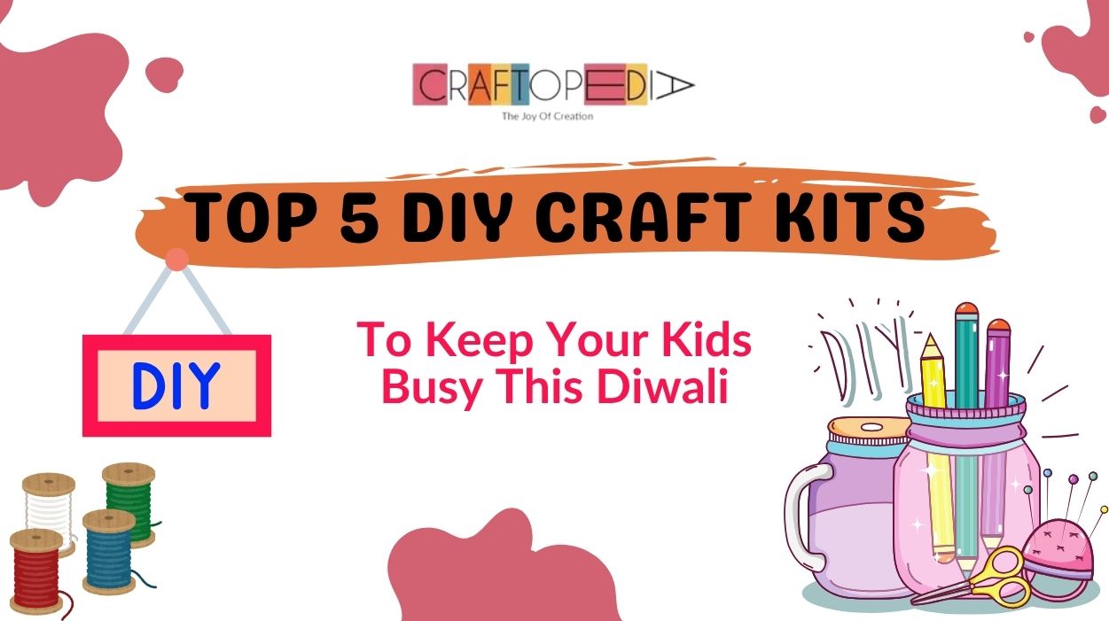 Top 5 DIY Craft Kits to Keep Your Kids Busy This Diwali